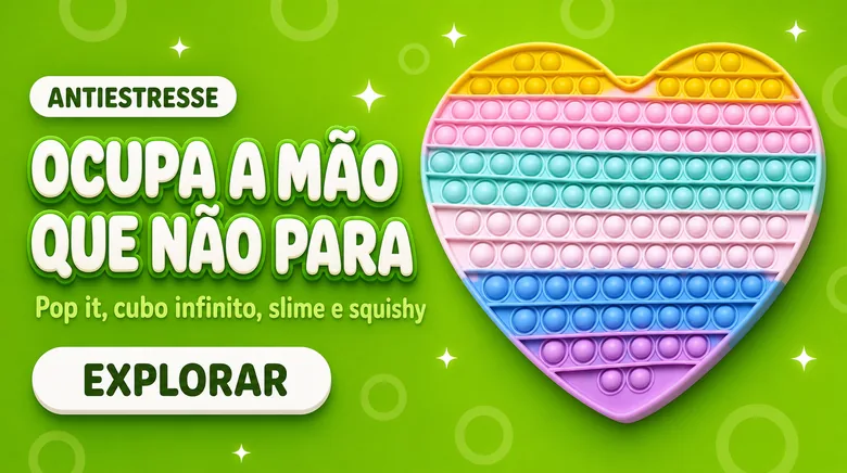 Antiestresse: ocupa a mão que não para. Pop it, cubo infinito, slime e squishy