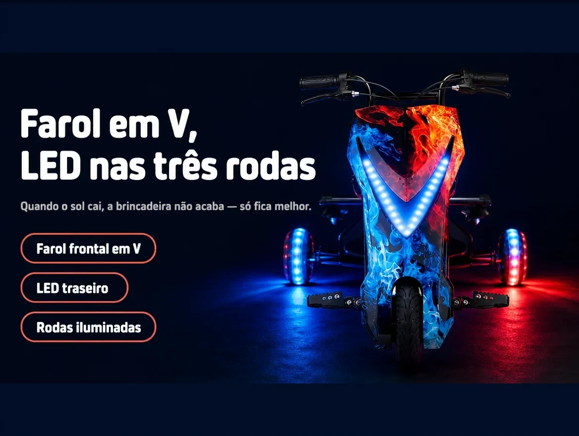 Farol em V e LED nas três rodas, pra continuar brincando quando o sol cai